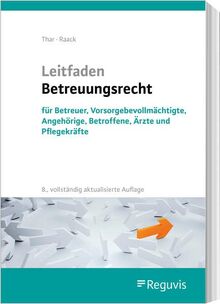 Leitfaden Betreuungsrecht (8. Auflage): für Betreuer, Vorsorgebevollmächtigte, Angehörige, Betroffene, Ärzte und Pflegekräfte