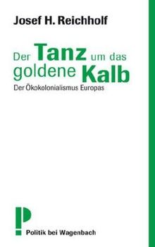 Der Tanz um das goldene Kalb: Der Ökokolonialismus Europas