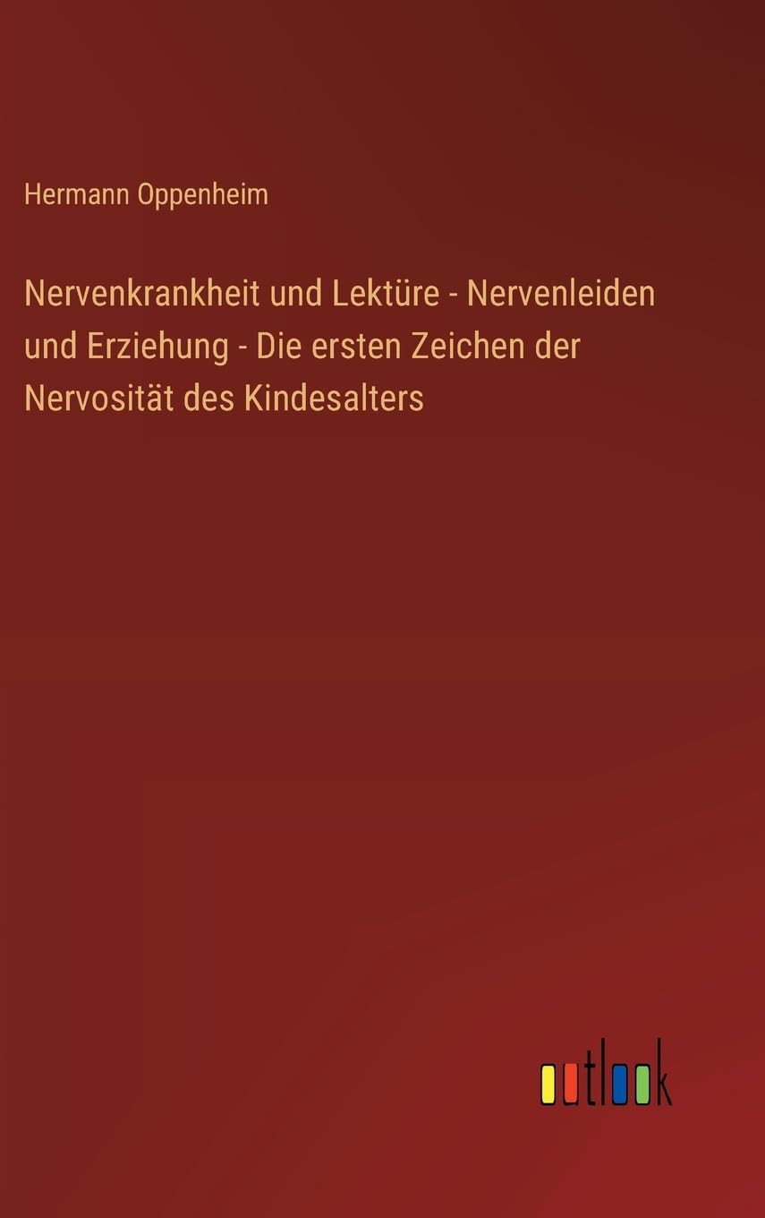 Nervenkrankheit und Lektüre - Nervenleiden und Erziehung - Die ersten Zeichen der Nervosität des Kindesalters