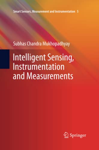 Intelligent Sensing, Instrumentation and Measurements (Smart Sensors, Measurement and Instrumentation, Band 5)