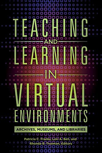 Teaching and Learning in Virtual Environments: Archives, Museums, and Libraries