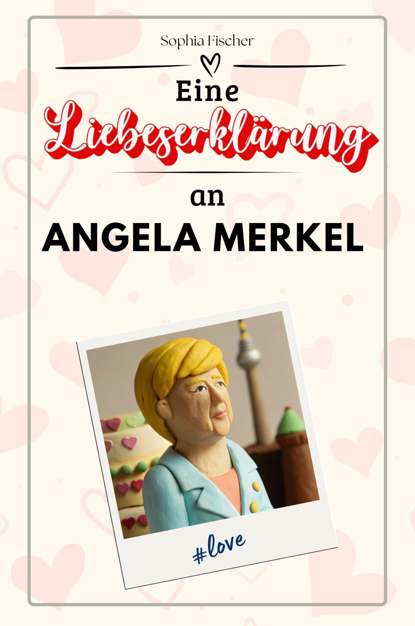Eine Liebeserklärung an Angela Merkel: Die große Hommage - das perfekte Geschenk für Weihnachten und Geburtstag und jeden Anlass
