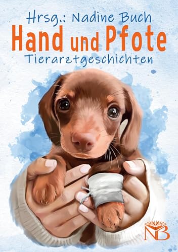 Hand und Pfote: Tierarztgeschichten