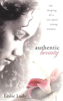 Authentic Beauty: The Shaping of a Set-Apart Young Woman