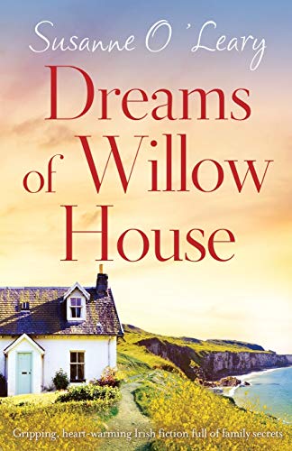 Susanne O'Leary Dreams Of Willow House, Gripping, Heartwarming Irish Fiction Full Of Family Secrets (Sandy Cove, Band 3)