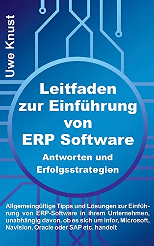 Leitfaden zur Einführung von ERP Software - Antworten und Erfolgsstrategien: Allgemeingültige Tipps und Lösungen zur Einführung von ERP-Software in ... Navision, Oracle oder SAP etc. handelt