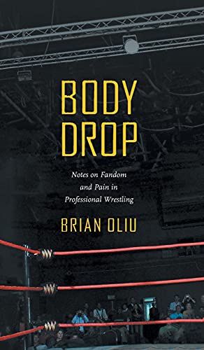 Body Drop: Notes on Fandom and Pain in Professional Wrestling