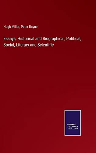 Essays, Historical and Biographical, Political, Social, Literary and Scientific