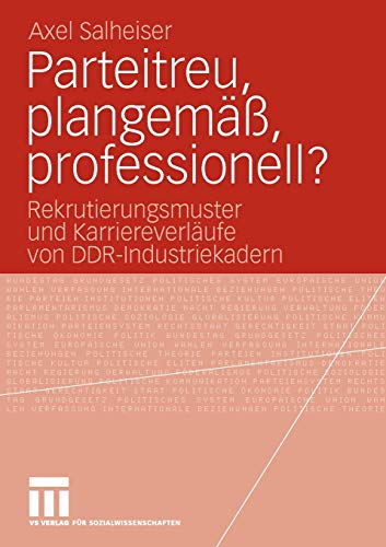 Parteitreu, plangemäß, professionell?: Rekrutierungsmuster und Karriereverläufe von DDR-Industriekadern