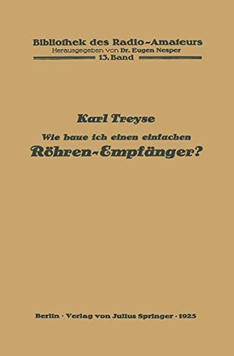 Wie baue ich einen einfachen Röhren-Empfänger? (Bibliothek des Radio Amateurs (geschlossen), 13, Band 13)