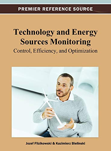 Technology and Energy Sources Monitoring: Control, Efficiency, and Optimization (Premier Reference Source)