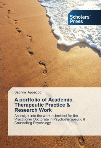 A portfolio of Academic, Therapeutic Practice & Research Work: An insight into the work submitted for the Practitioner Doctorate in Psychotherapeutic & Counselling Psychology