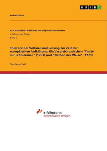 Toleranz bei Voltaire und Lessing zur Zeit der europäischen Aufklärung. Ein Vergleich zwischen Traité sur la tolérance (1763) und Nathan der Weise (1779)