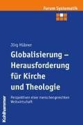 Globalisierung - Herausforderung für Kirche und Theologie. Perspektiven einer menschengerechten Weltwirtschaft