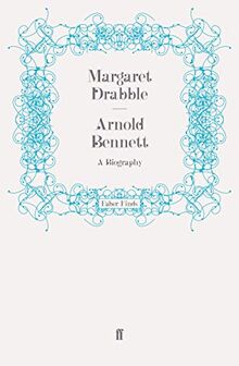 Arnold Bennett: A Biography