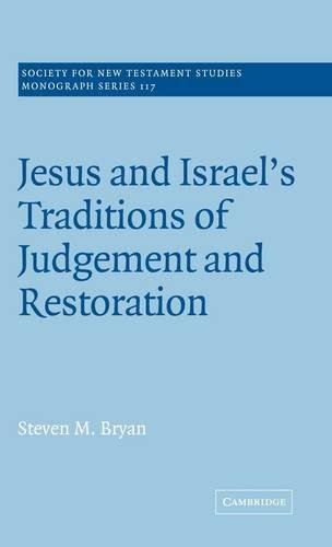 Jesus and Israel's Traditions of Judgement and Restoration (Society for New Testament Studies Monograph Series, Band 117)