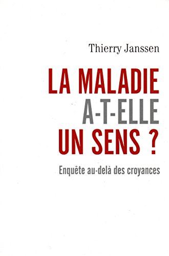 La Maladie A-t-elle Un Sens ? Enquête Au-delà Des Croyances