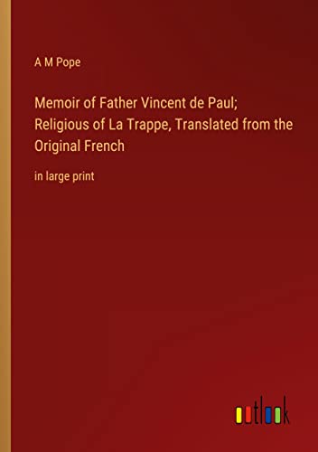 Memoir of Father Vincent de Paul; Religious of La Trappe, Translated from the Original French: in large print