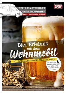 Stellplatzführer Urige Brauereien, aktualisierte Ausgabe: Bier-Erlebnis mit dem Wohnmobil (Stellplatzführer, Erlebnis mit dem Wohnmobil: von der Fachzeitschrift Reisemobil International)