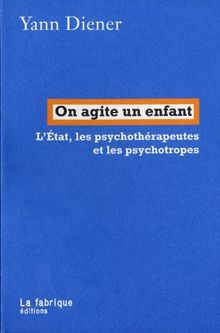 On agite un enfant : l'Etat, les psychothérapeutes et les psychotropes