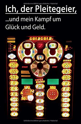 Ich, der Pleitegeier: und mein Kampf um Glück und Geld