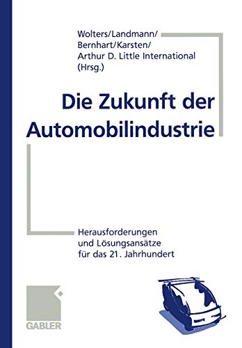 Die Zukunft der Automobilindustrie: Herausforderungen und Lösungsansätze für das 21. Jahrhundert (German Edition)