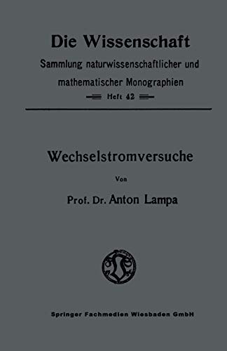 Wechselstromversuche (Die Wissenschaft) (German Edition) (Die Wissenschaft, 126, Band 126)