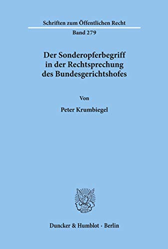 Der Sonderopferbegriff in der Rechtsprechung des Bundesgerichtshofes. (Schriften zum Öffentlichen Recht; SÖR 279) (Schriften Zum Offentlichen Recht, 279)