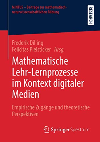 Mathematische Lehr-Lernprozesse im Kontext digitaler Medien: Empirische Zugänge und theoretische Perspektiven (MINTUS – Beiträge zur mathematisch-naturwissenschaftlichen Bildung)