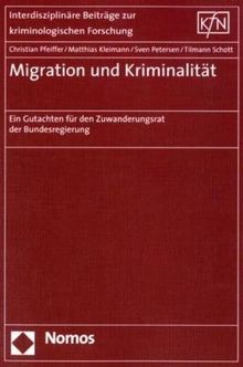 Migration und Kriminalität: Ein Gutachten für den Zuwanderungsrat der Bundesregierung