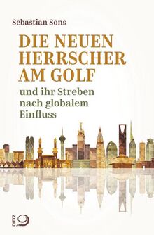 Die neuen Herrscher am Golf: und ihr Streben nach globalem Einfluss