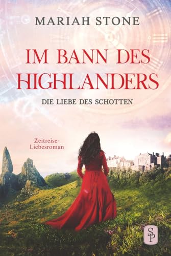 Die Liebe des Schotten - Vierter Band der Im Bann des Highlanders-Reihe: Ein historischer Zeitreise-Liebesroman
