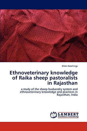 Ethnoveterinary knowledge of Raika sheep pastoralists in Rajasthan: a study of the sheep husbandry system and ethnoveterinary knowledge and practices in Rajasthan, India