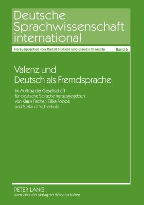 Valenz und Deutsch als Fremdsprache: Im Auftrag der Gesellschaft für deutsche Sprache herausgegeben von Klaus Fischer, Eilika Fobbe und Stefan J. Schierholz