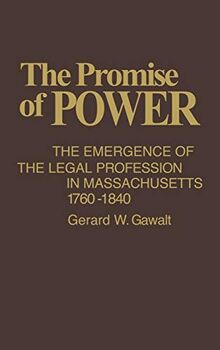 The Promise of Power: The Emergence of the Legal Profession in Massachusetts, 1760-1840 (Contributions in Legal Studies)