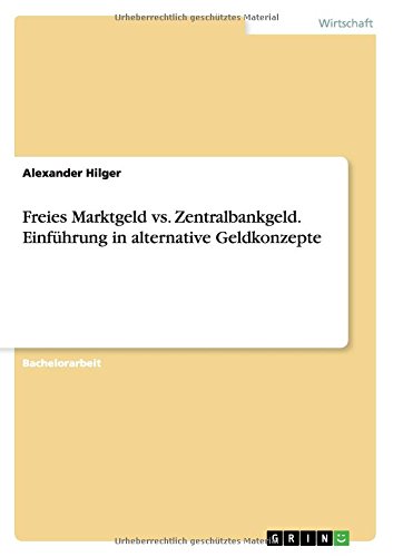 Freies Marktgeld vs. Zentralbankgeld. Einführung in alternative Geldkonzepte