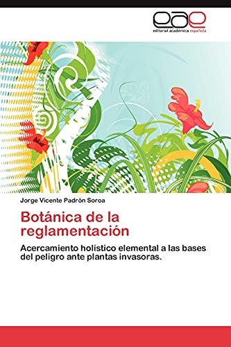Botánica de la reglamentación: Acercamiento holístico elemental a las bases del peligro ante plantas invasoras.