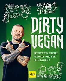 Dirty Vegan: Rezepte für Fitness, Freunde und den Feierabend (GU Themenkochbuch)