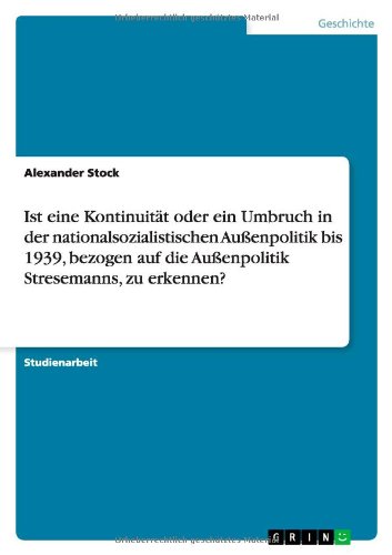 Ist eine Kontinuität oder ein Umbruch in der nationalsozialistischen Außenpolitik bis 1939, bezogen auf die Außenpolitik Stresemanns, zu erkennen?
