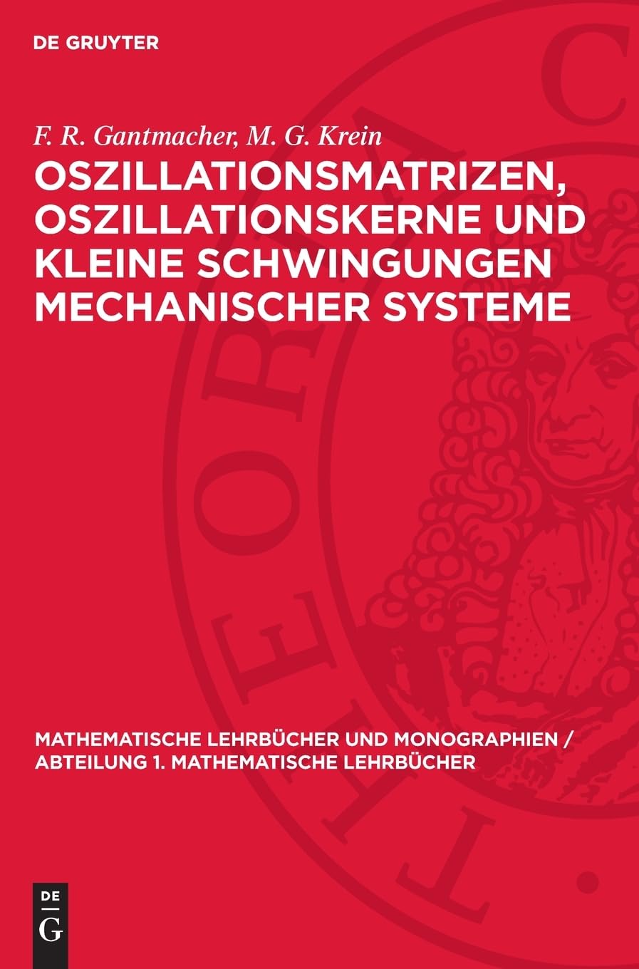 Oszillationsmatrizen, Oszillationskerne und kleine Schwingungen mechanischer Systeme: DE (Mathematische Lehrbücher und Monographien / Abteilung 1. Mathematische Lehrbücher, 5)