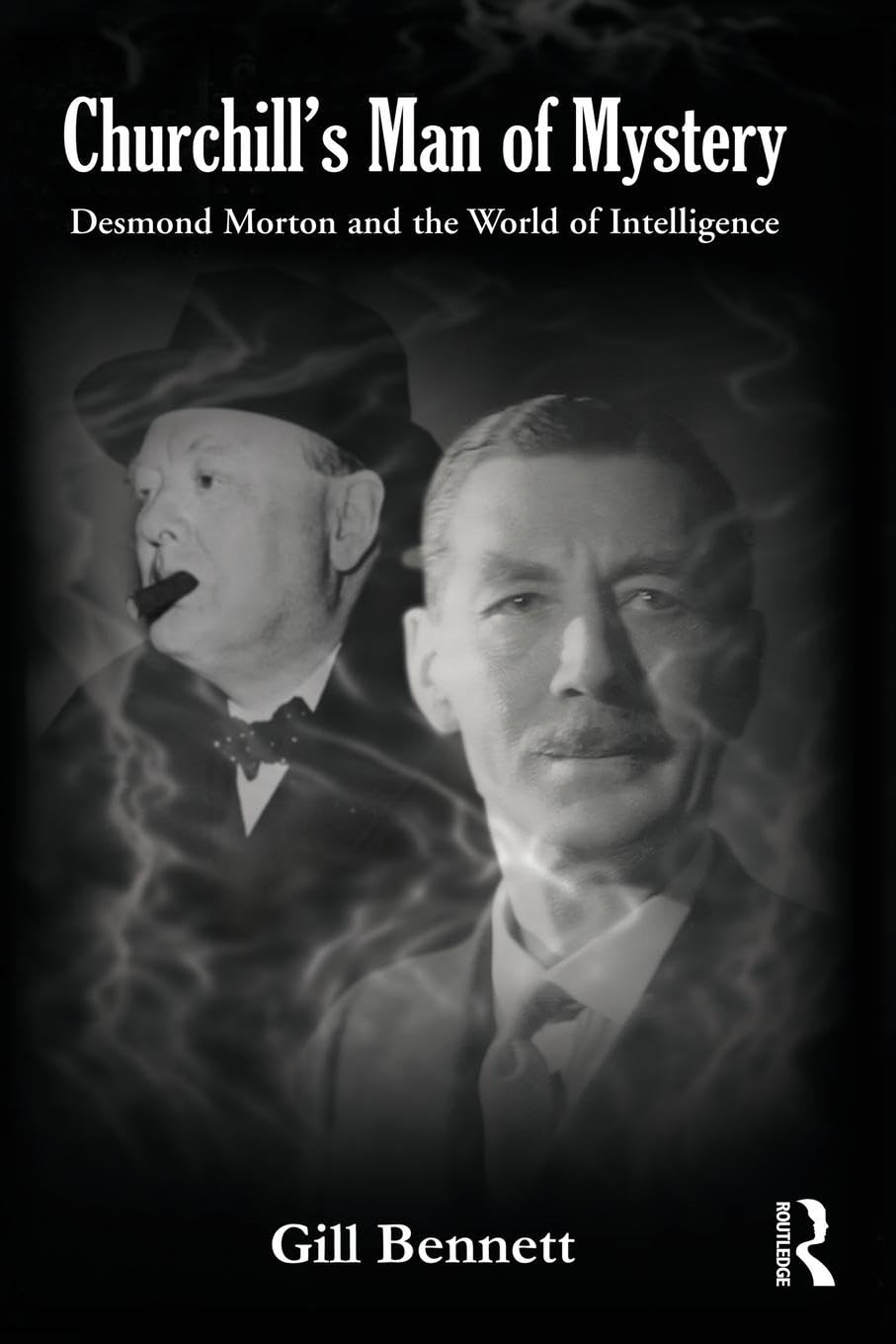 Churchill's Man of Mystery: Desmond Morton and the World of Intelligence (Government Official History)