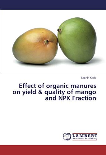 Effect of organic manures on yield & quality of mango and NPK Fraction