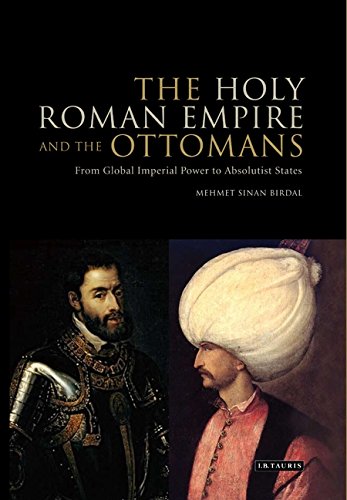 The Holy Roman Empire and the Ottomans: From Global Imperial Power to Absolutist States