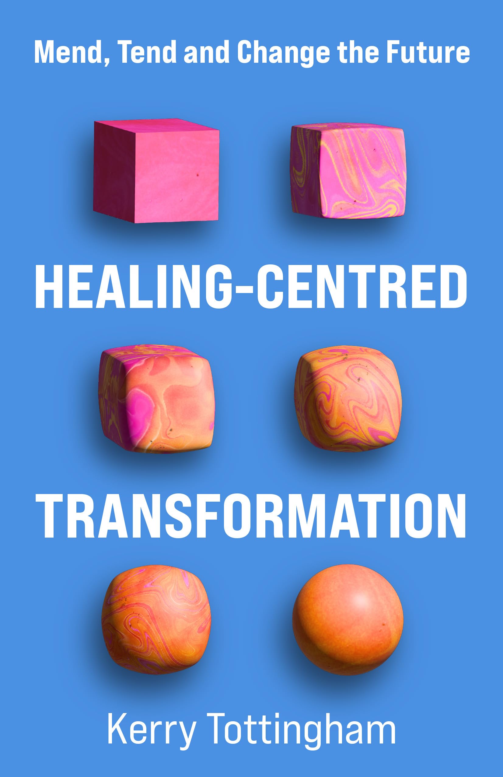 Healing-Centred Transformation: Mend, Tend and Change the Future