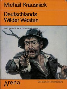 Deutschlands wilder Westen. Vom Räuberleben in Deutschen Landen