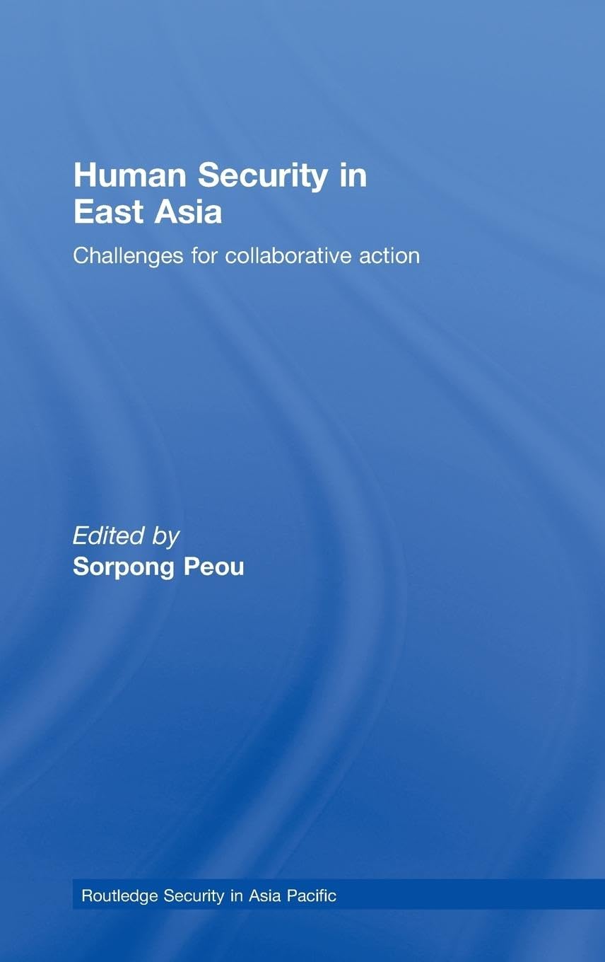 Human Security in East Asia: Challenges for Collaborative Action (Routledge Security in Asia Pacific Series, 8, Band 8)