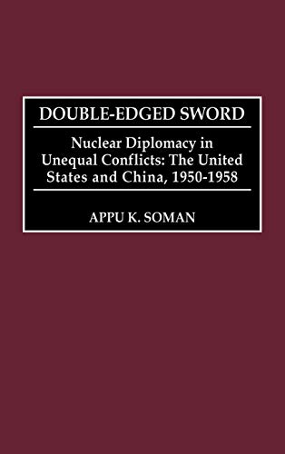 Double-Edged Sword: Nuclear Diplomacy in Unequal Conflicts, the United States and China, 1950-1958 (Praeger Studies in Diplomacy and Strategic Thought)