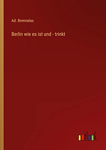 Berlin wie es ist und - trinkt