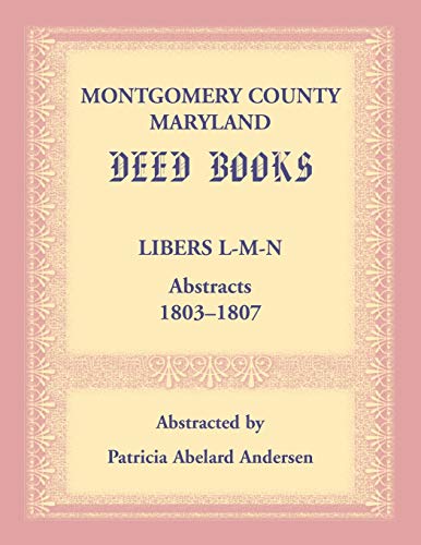 Montgomery County, Maryland Deed Books: Libers L-M-N Abstracts, 1803-1807