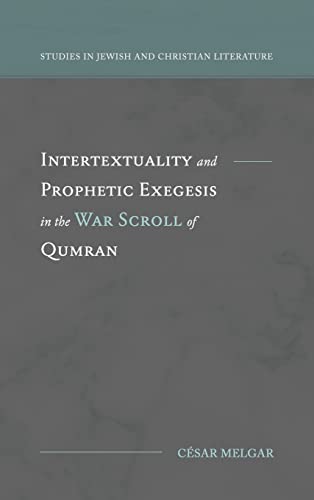 Intertextuality and Prophetic Exegesis in the War Scroll of Qumran (Studies in Jewish and Christian Literature)